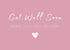 Get Well Soon card featuring elegant calligraphy with a heartfelt message, designed to convey warm wishes and comfort.